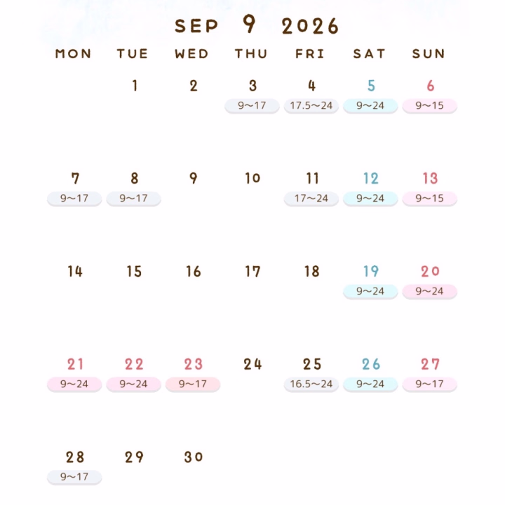 ９月のシフトです💐

よろしくお願いします。


9月3日（木）→ 9:00〜17:00
9月4日（金）→ 17:30〜24:00
9月5日（土）→ 9:00〜24:00
9月6日（日）→ 9:00〜15:00

9月7日（月）→ 9:00〜17:00
9月8日（火）→ 9:00〜17:00
9月11日（金）→ 17:00〜24:00
9月12日（土）→ 9:00〜24:00
9月13日（日）→ 9:00〜15:00

9月19日（土）→ 9:00〜24:00
9月20日（日）→ 9:00〜24:00
9月21日（祝・月）→ 9:00〜24:00
9月22日（祝・火）→ 9:00〜24:00
9月23日（祝・水）→ 9:00〜17:00

9月25日（金）→ 16:30〜24:00
9月26日（土）→ 9:00〜24:00
9月27日（日）→ 9:00〜17:00
9月28日（月）→ 9:00〜17:00